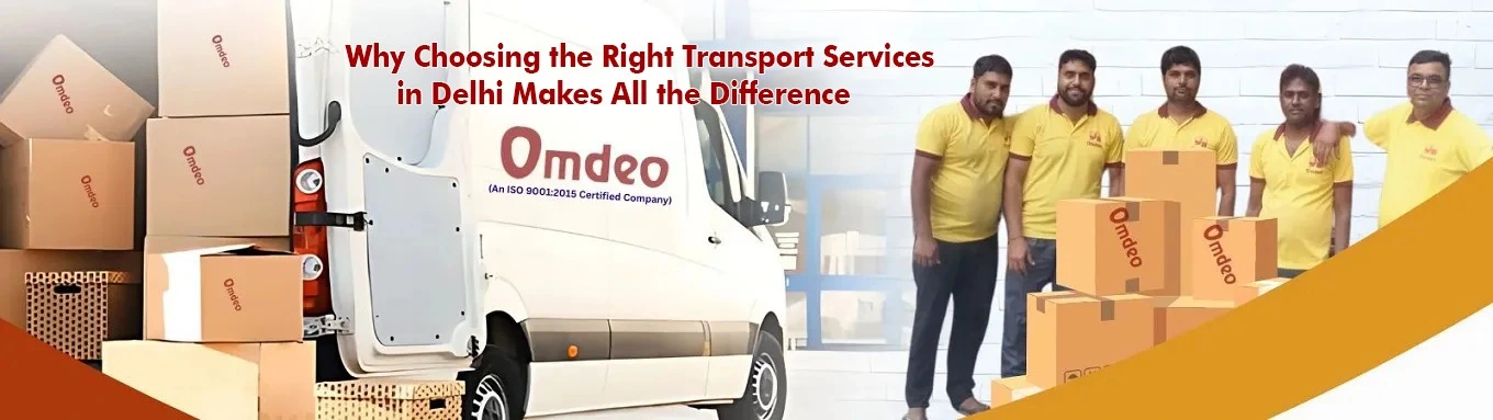 Why Choosing the Right Transport Services in Delhi Makes All the Difference